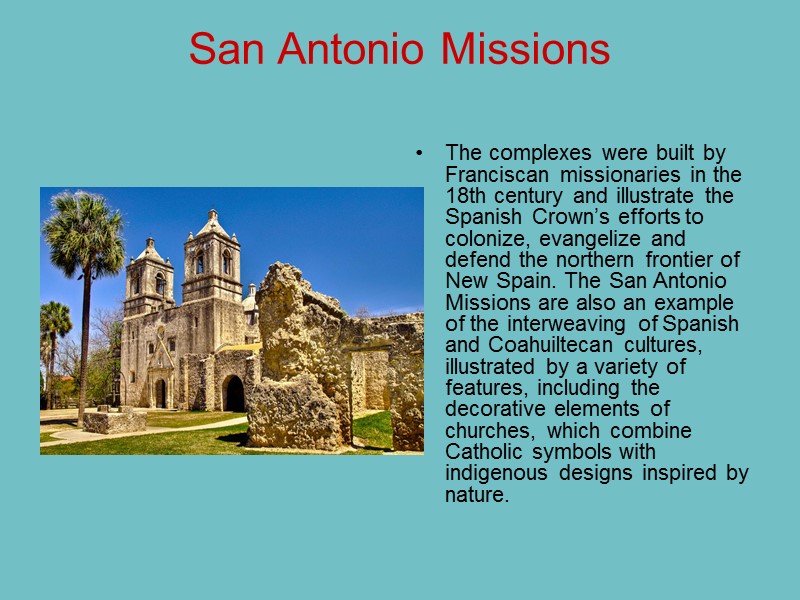San Antonio Missions  The complexes were built by Franciscan missionaries in the 18th